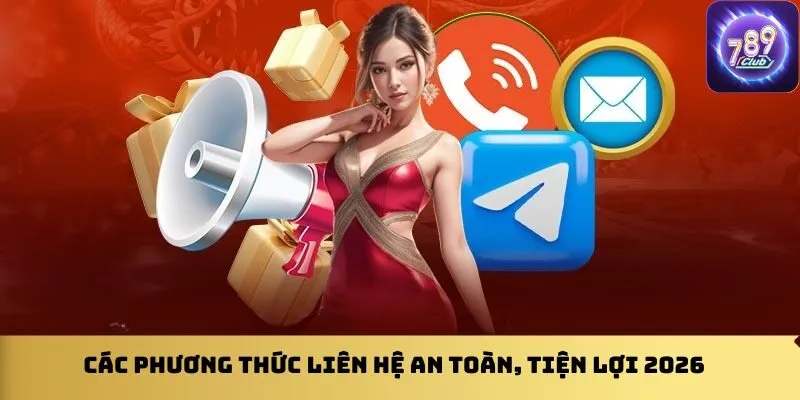 cac-phuong-thuc-lien-he-an-toan-tien-loi-2026