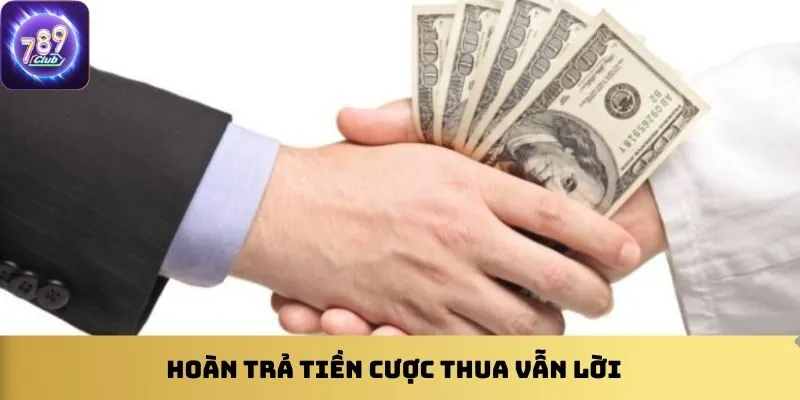 Hoàn trả tiền cược thua vẫn lời